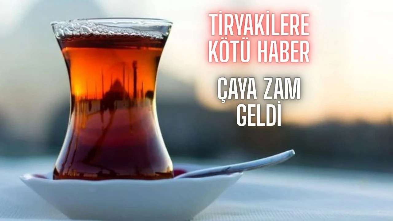 Sıcak Çaya Soğuk Zam! Her Ay Etiketler Değişebilir