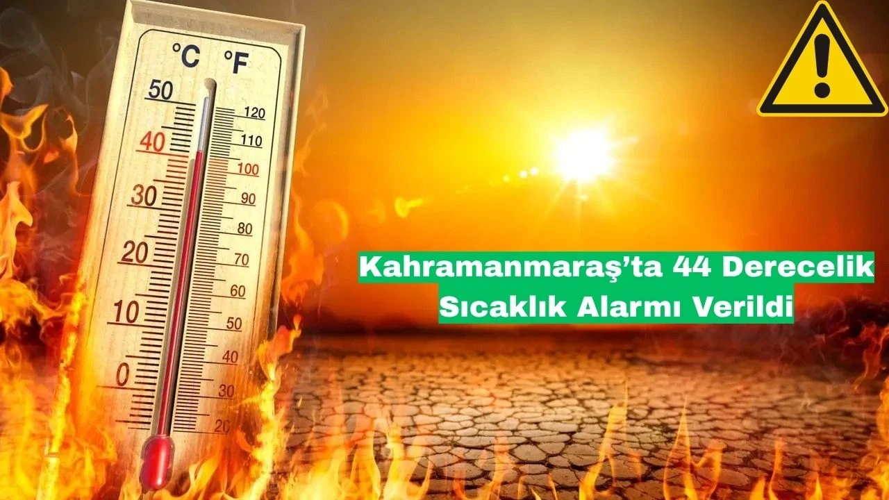 Kahramanmaraş'ta Sıcaklık 44 Dereceye Ulaşıyor, Uzmanlardan Sağlık Uyarıları Geldi