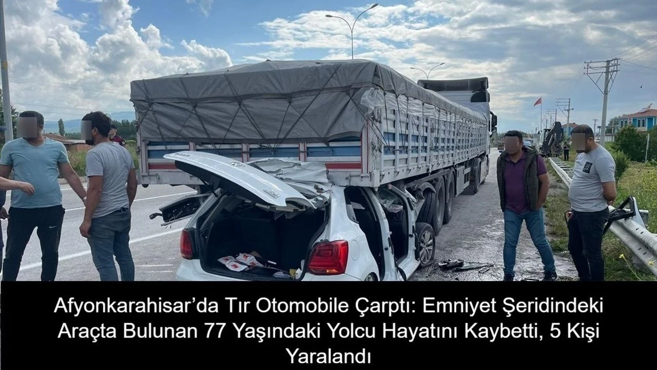 Afyonkarahisar'da trafik kazası: 77 yaşında bir kişi hayatını kaybetti, 5 kişi yaralandı