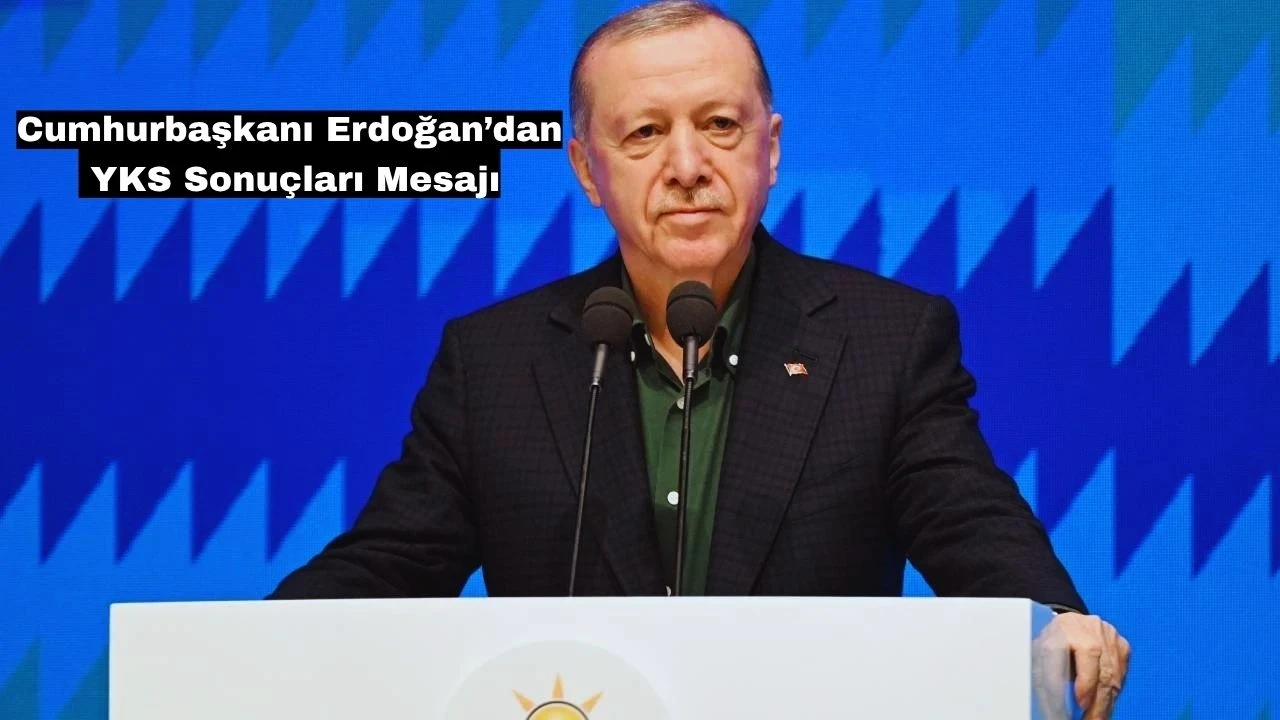 Erdoğan, 2025 YKS sonuçları için öğrencilere başarılar diledi ve ailelere teşekkür etti