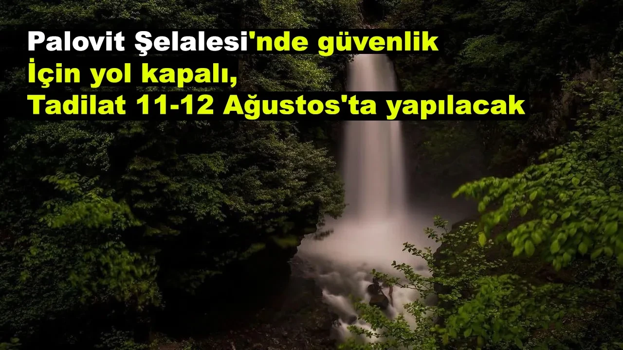 Palovit Şelalesi'nde güvenlik için yol kapalı, tadilat 11-12 Ağustos'ta yapılacak