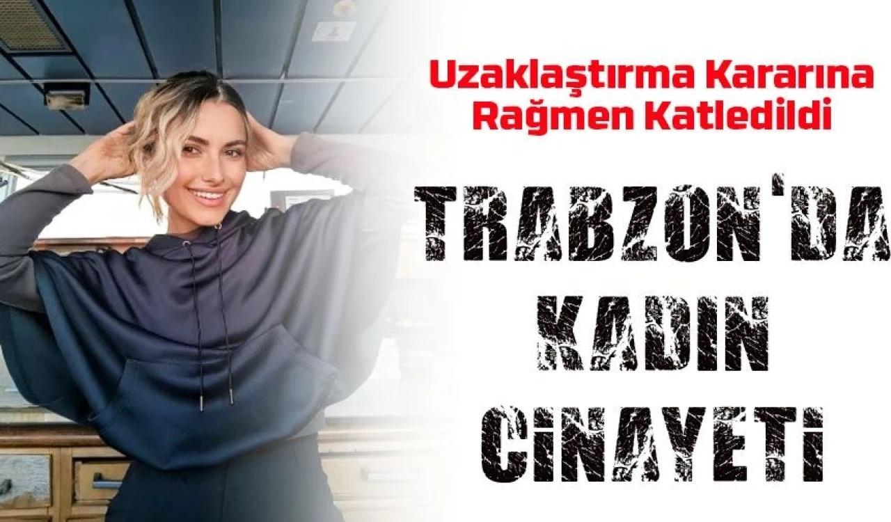 Sinem Topaloğlu Uzaklaştırma Kararına Rağmen Katledildi