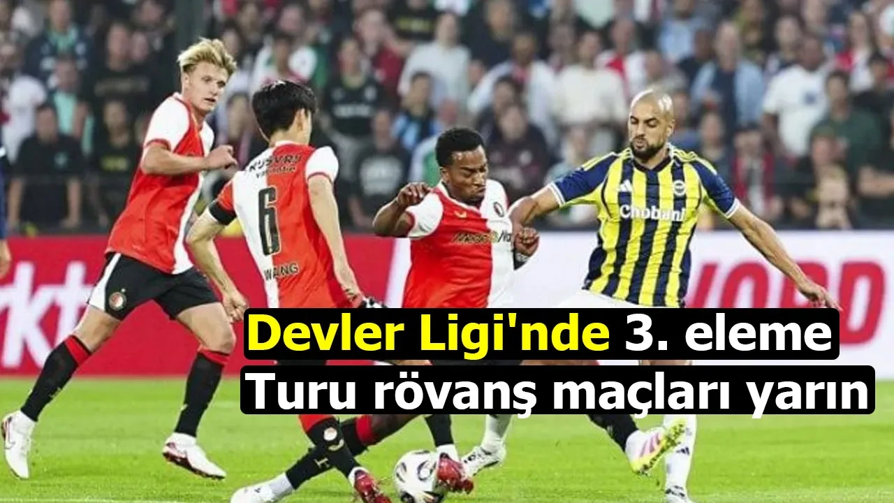 Devler Ligi'nde 3. eleme turu rövanş maçları yarın