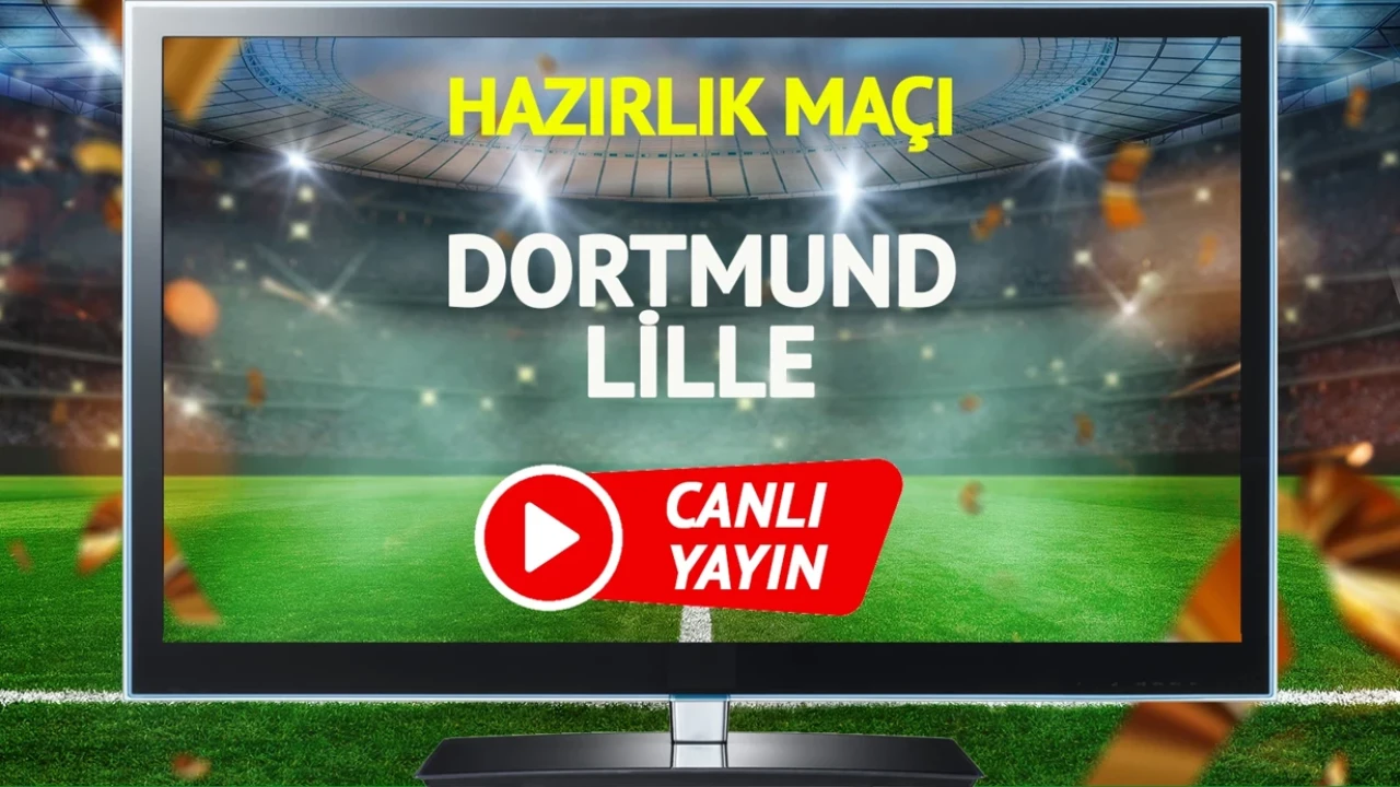 Dortmund ile Lille Hazırlık Maçı 2 Ağustos'ta TRT Spor'da Canlı Yayınla!