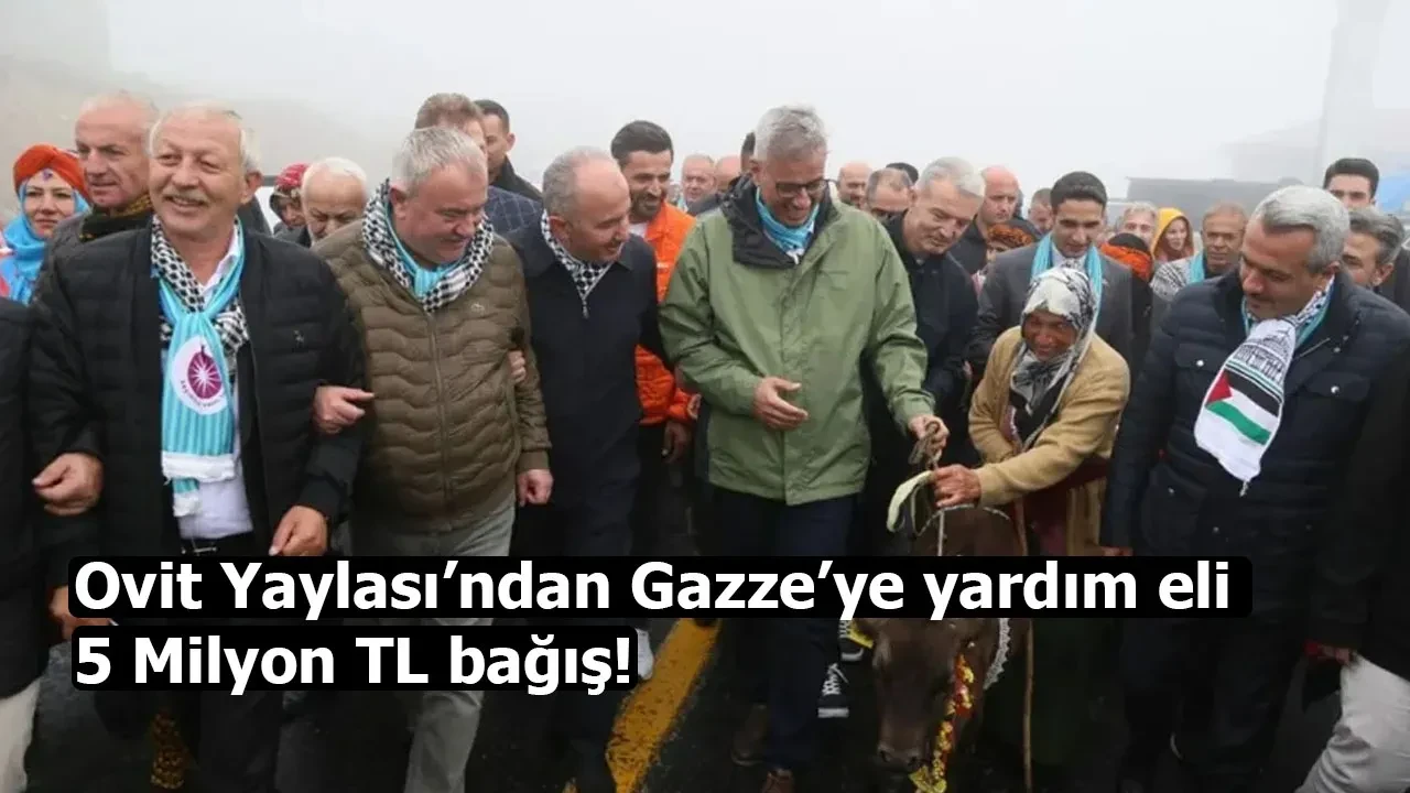 Ovit Yaylası’ndan Gazze’ye yardım eli; 5 Milyon TL bağış!