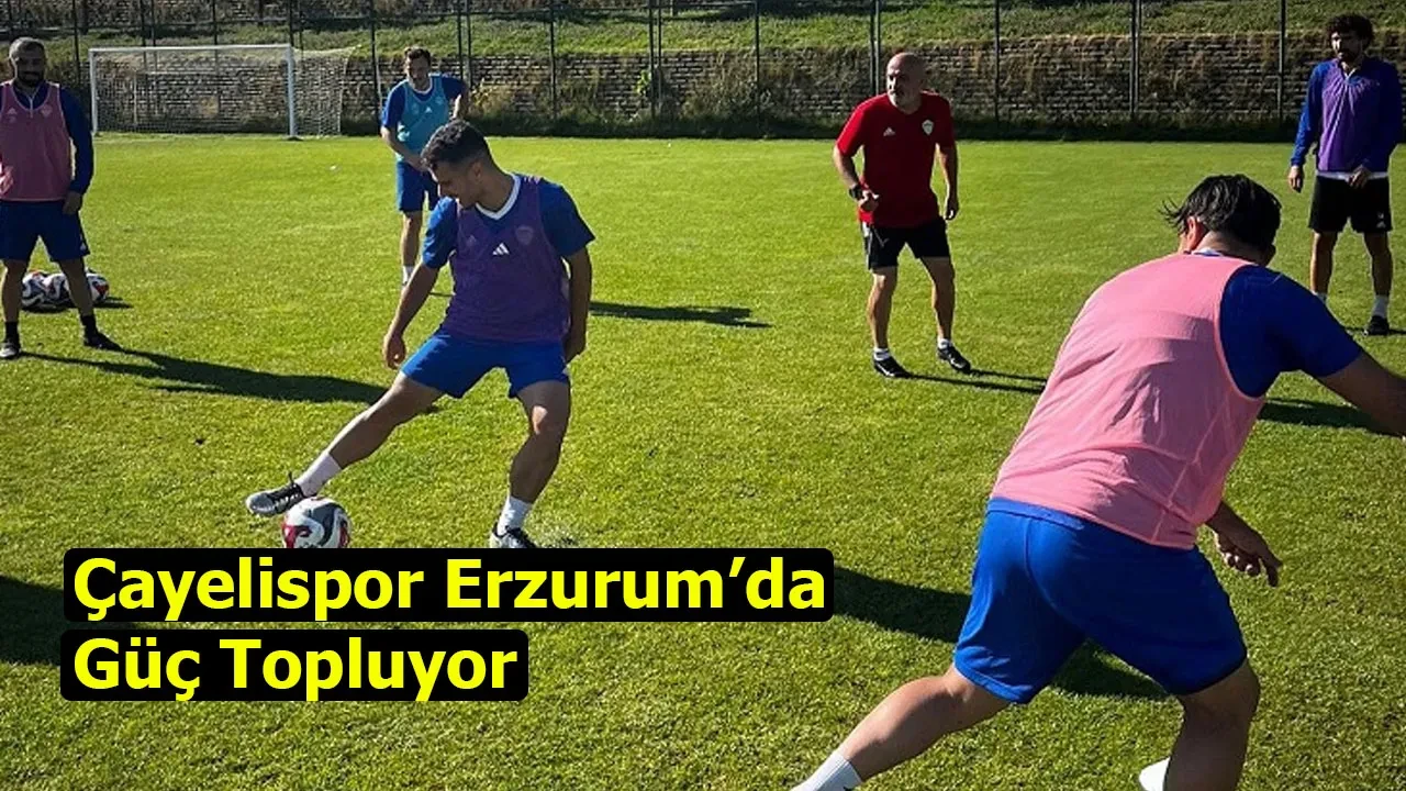 Çayelispor Erzurum’da Güç Topluyor