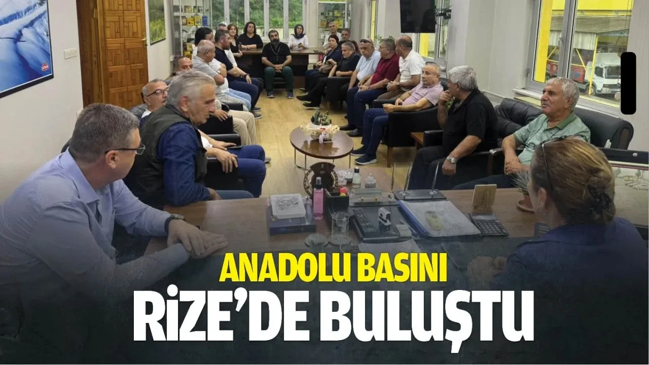 Anadolu Basını Rize’de buluştu