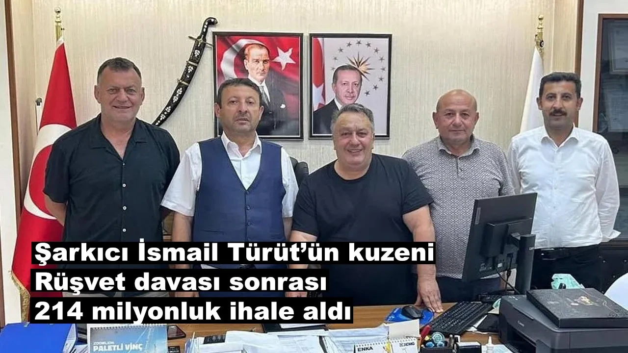 Şarkıcı İsmail Türüt’ün kuzeni rüşvet davası sonrası 214 milyonluk ihale aldı