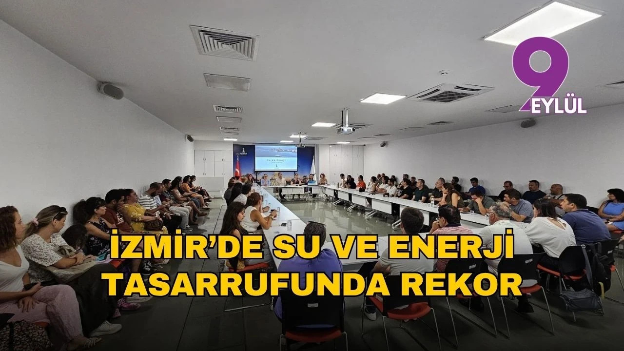İzmir, su ve enerji tasarrufunda hedefi aştı: İlk altı ayda yüzde 33 tasarruf sağlandı