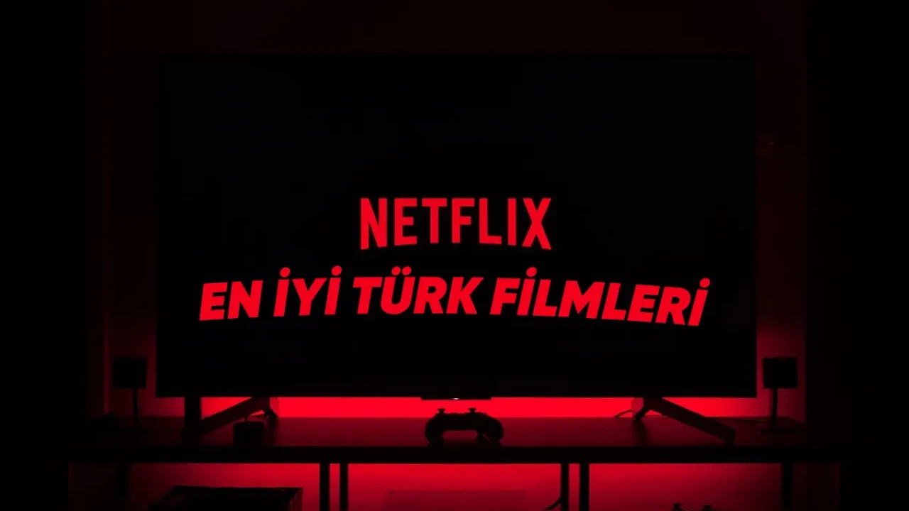 Netflix'teki En İyi Yerli Filmler - Güncel Liste 2025
