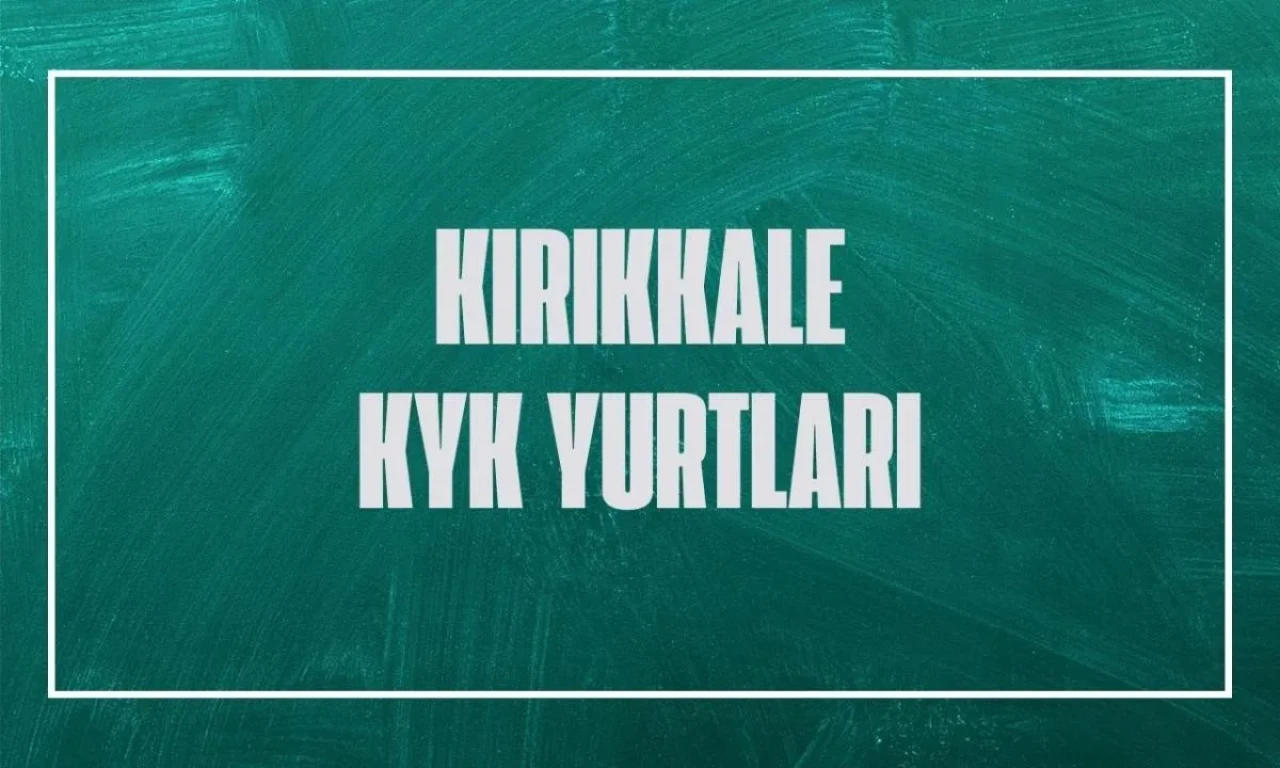 Kırıkkale KYK Yurtları, 2025 YKS tercih sonuçlarıyla öğrencilere kapılarını açıyor!