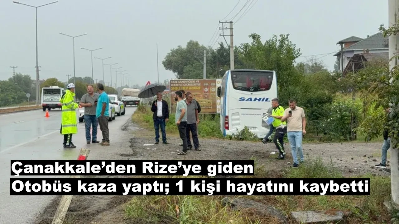 Çanakkale’den Rize’ye giden otobüs kaza yaptı; 1 kişi hayatını kaybetti