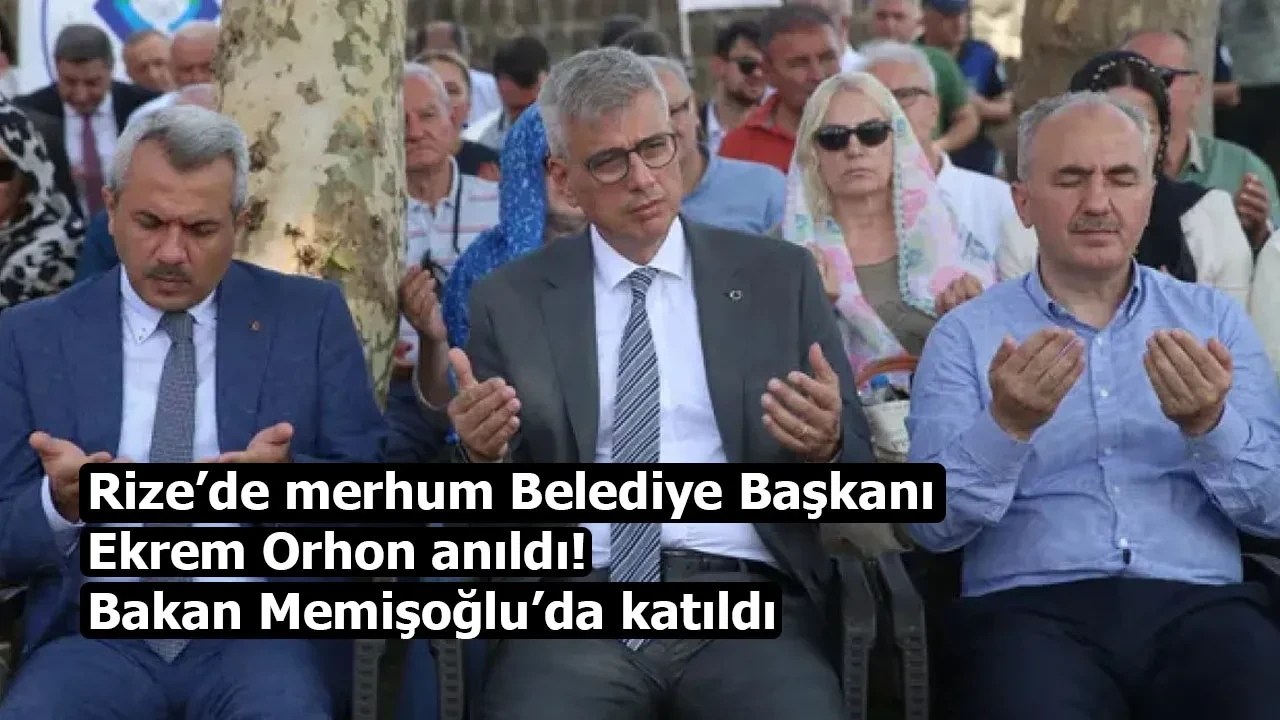 Rize’de merhum Belediye Başkanı Ekrem Orhon anıldı! Bakan Memişoğlu’da katıldı