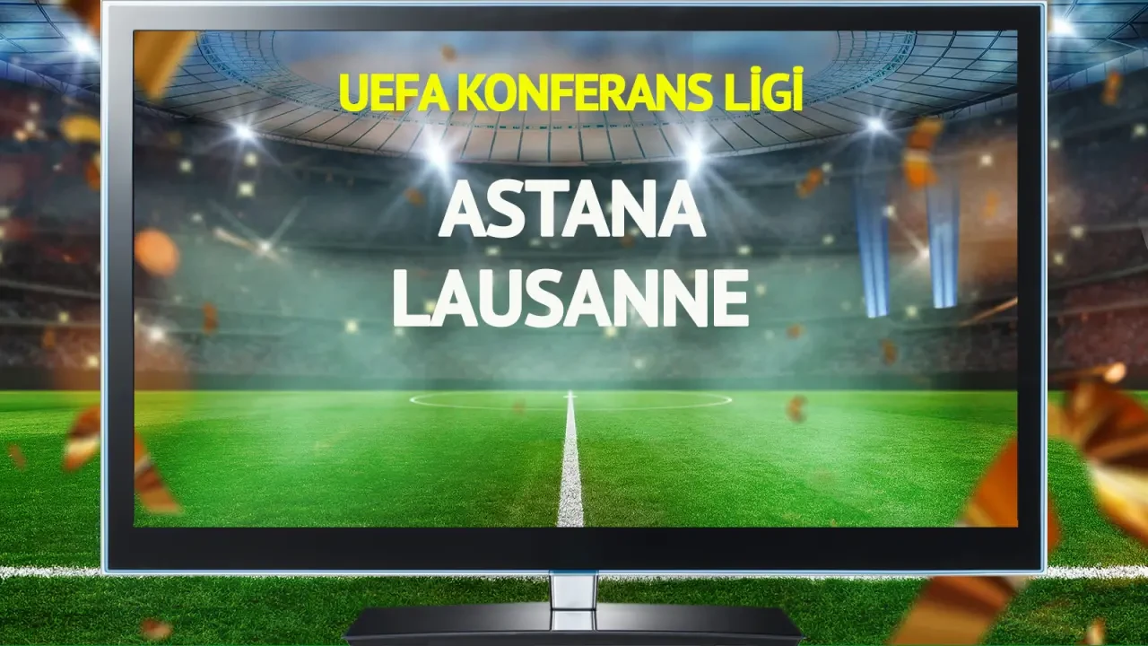 Astana ve Lausanne UEFA Şampiyonlar Ligi'nde 14 Ağustos'ta karşılaşacak