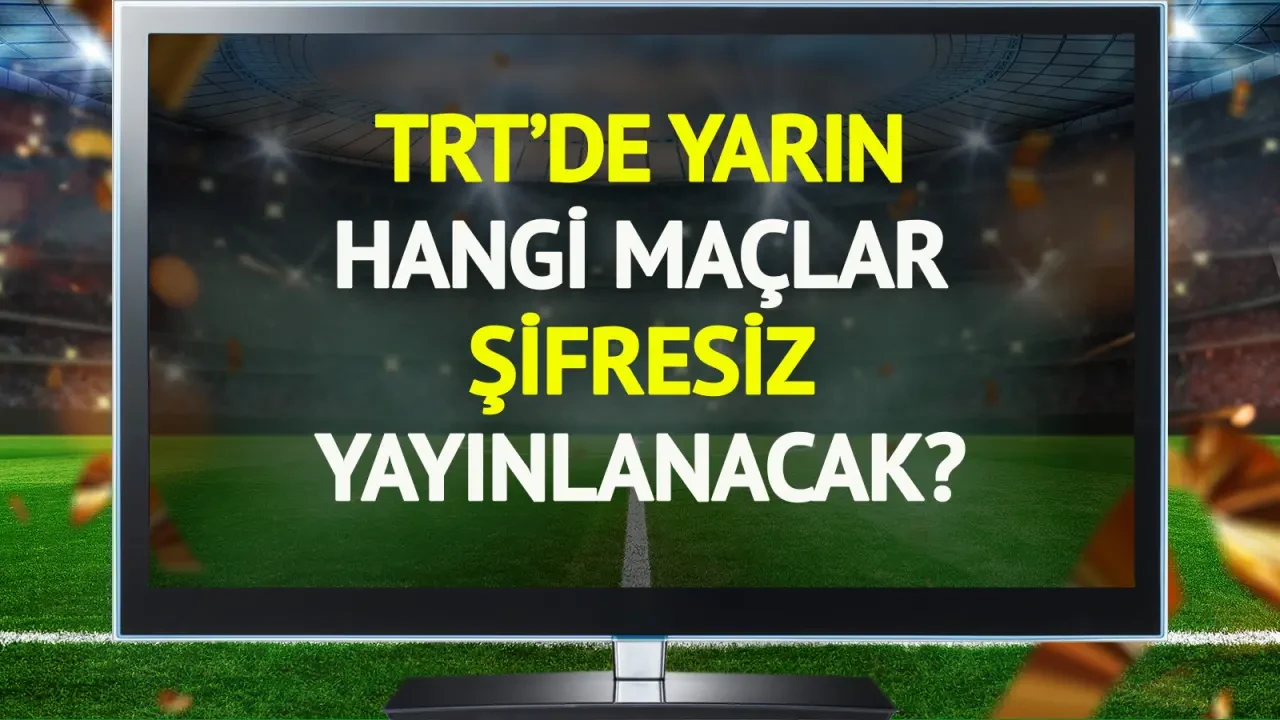 TRT Yarın Şifresiz Futbol Maçlarını Yayınlayacak!