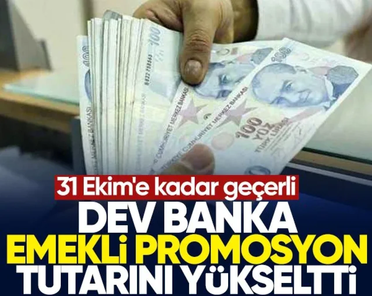 Dev banka, emekli maaşı promosyon tutarını yükseltti! 31 Ekim'e kadar geçerli...