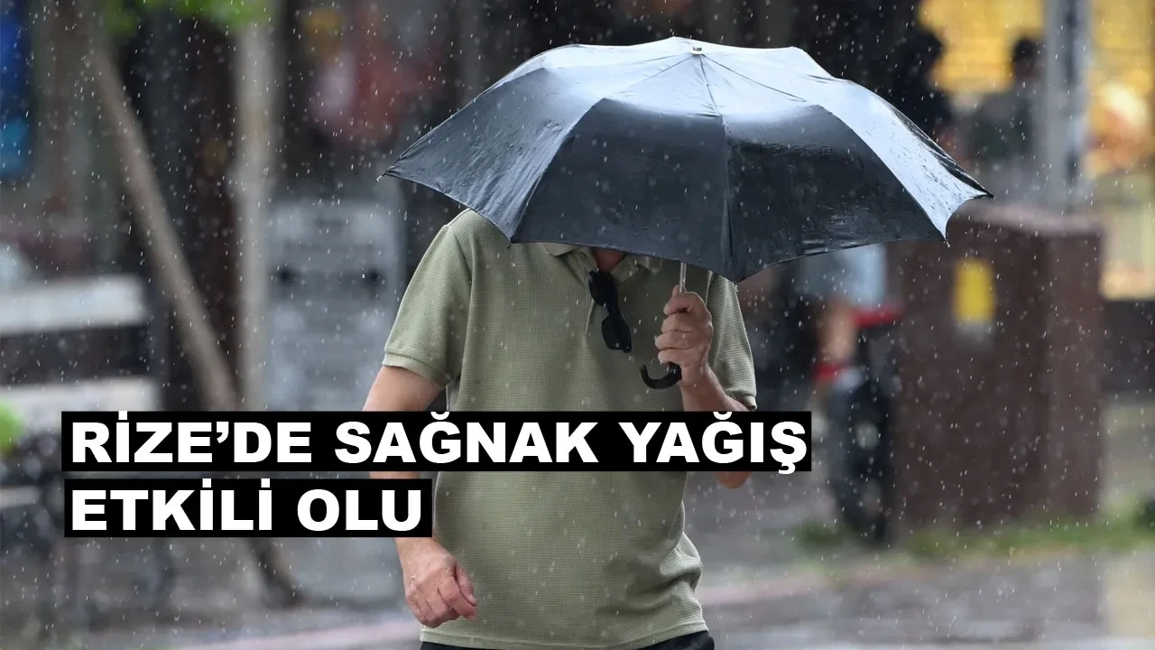Rize'de sağanak Çayeli, Pazar ve Çamlıhemşin’i vurdu