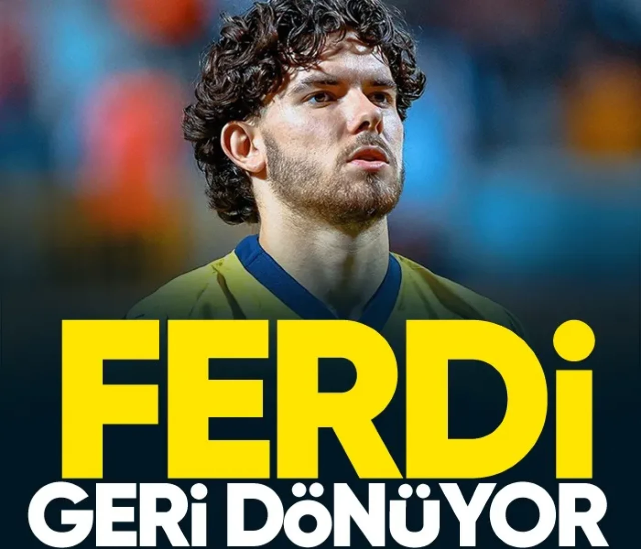 Ferdi Kadıoğlu'ndan Heyecan Verici Geri Dönüş Müjdesi!