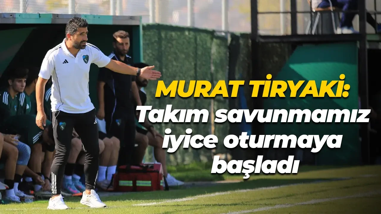 Murat Tiryaki: Takım savunmamız iyice oturmaya başladı