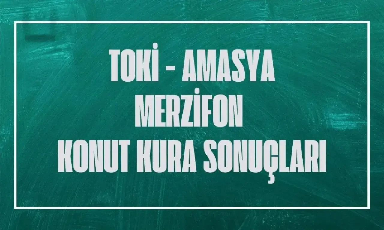 TOKİ Amasya Merzifon Sofular Mahallesi 2+1 3+1 kura sonuçları isim listesi 2025