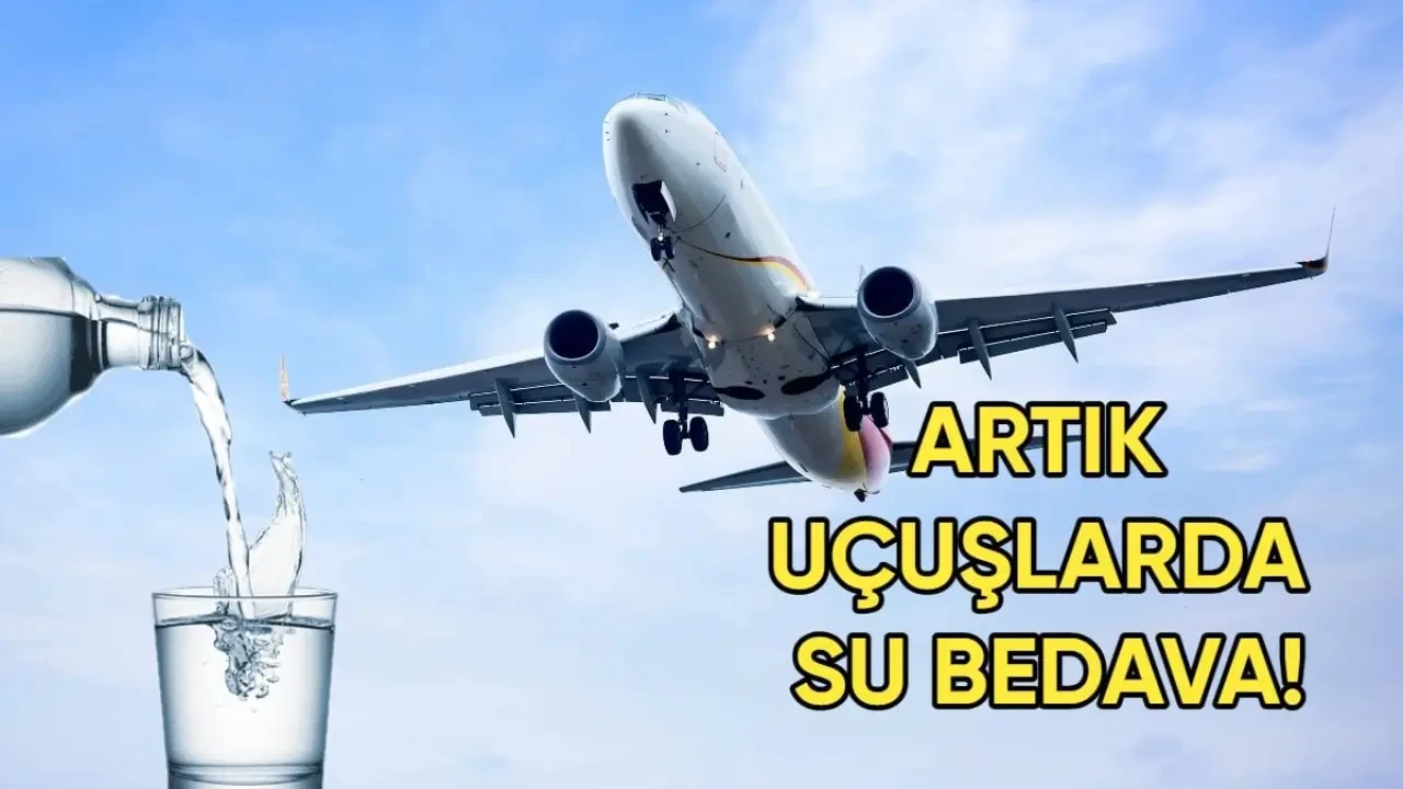 Yeni Dönem Uçuşlarda: Ücretsiz Su İkramı Artık Zorunlu!