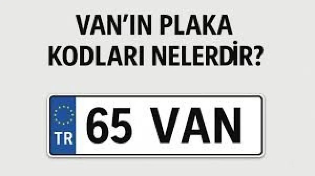 Van Plaka Kodu Kaçtır? İşte Merak Edilen Detaylar!