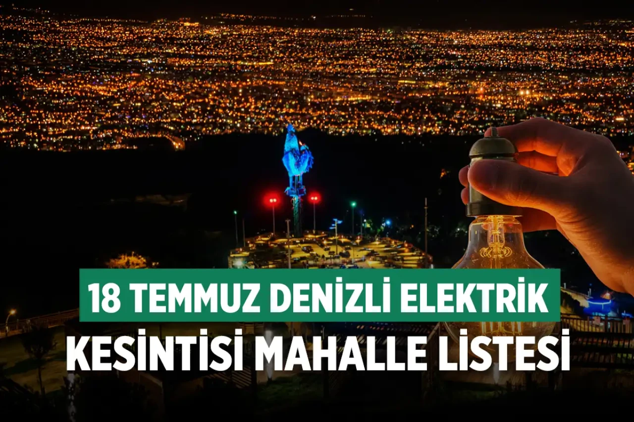 18 Temmuz Denizli Elektrik Kesintisi Mahalle Listesi