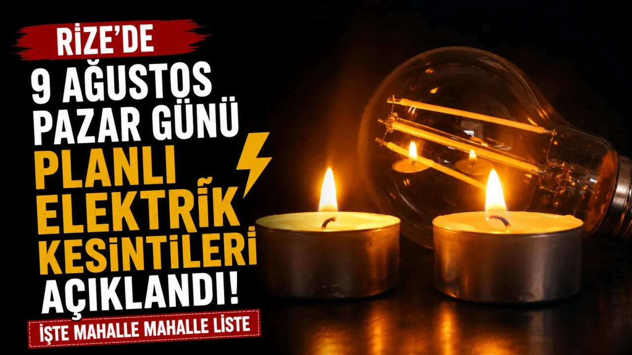 Rize'de 9 Ağustos Pazar günü planlı elektrik kesintileri açıklandı: İşte mahalle mahalle liste
