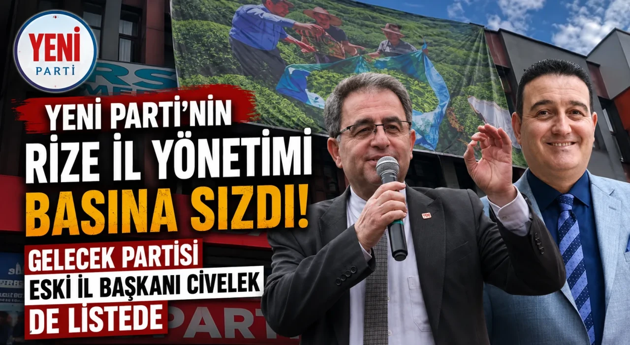 Yeni Parti'nin Rize İl Yönetimi Basına Sızdı! Gelecek Partisi Eski İl Başkanı Civelek de Listede