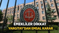 Emekliler dikkat: Yargıtay'dan emsal karar