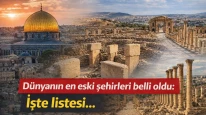 Dünyanın en eski şehirleri belli oldu: İşte listesi…