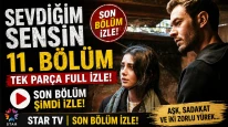 Sevdiğim Sensin 11. Bölüm Tek Parça Full İzle! Star TV Sevdiğim Sensin son bölüm izle!