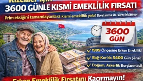 Rizeliler İçin 3600 Günle Kısmi Emeklilik Fırsatı