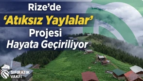 Rize’de “Atıksız Yaylalar” Projesi Hayata Geçiriliyor