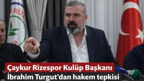 Çaykur Rizespor Kulüp Başkanı İbrahim Turgut'dan hakem tepkisi