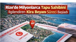 Rize’de Milyonlarca Tapu Sahibini İlgilendiren Kira Beyanı Süreci Başladı