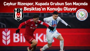 Çaykur Rizespor, Kupada Grubun Son Maçında Beşiktaş’ın Konuğu Oluyor