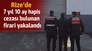 Rize'de 7 yıl 10 ay hapis cezası bulunan firari yakalandı