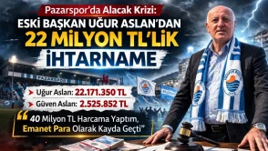 Pazarspor’da Alacak Krizi: Eski Başkan Uğur Aslan’dan 22 Milyon TL’lik İhtarname