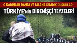 Kadınlar, doğa katliamına karşı onurlu bir direniş sergiliyor!