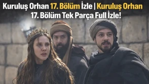 Kuruluş Orhan 17. Bölüm İzle | Kuruluş Orhan 17. Bölüm Tek Parça Full İzle!