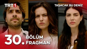 Taşacak Bu Deniz 30. Bölüm Fragmanı yayınlandı! Sezon finalinde bomba