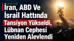 İran, ABD Ve İsrail Hattında Tansiyon Yükseldi, Lübnan Cephesi Yeniden Alevlendi