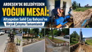 Ardeşen’de Belediyeden Yoğun Mesai: Altyapıdan Sahil Çay Bahçesi’ne Birçok Çalışma Tamamlandı