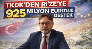 TKDK’DEN RİZE’YE "925" MİLYON EURO’LUK DESTEK