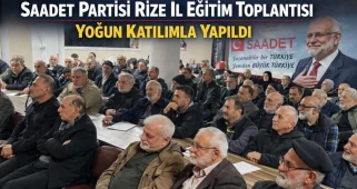 Saadet Partisi Rize İl Eğitim Toplantısı yoğun katılımla yapıldı