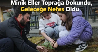 Minik Eller Toprağa Dokundu, Geleceğe Nefes Oldu