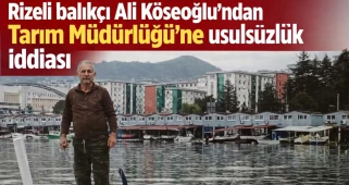 Rizeli balıkçı Ali Köseoğlu’ndan Tarım Müdürlüğü’ne usulsüzlük iddiası