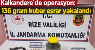 Kalkandere’de operasyon: 136 gram kubar esrar yakalandı