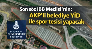 Son söz İBB Meclisi'nin: AKP'li belediye YİD ile spor tesisi yapacak